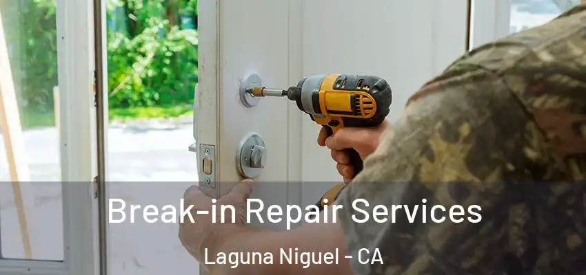 Break-in Repair Services Laguna Niguel - CA
