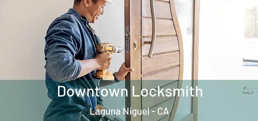  Downtown Locksmith Laguna Niguel - CA
