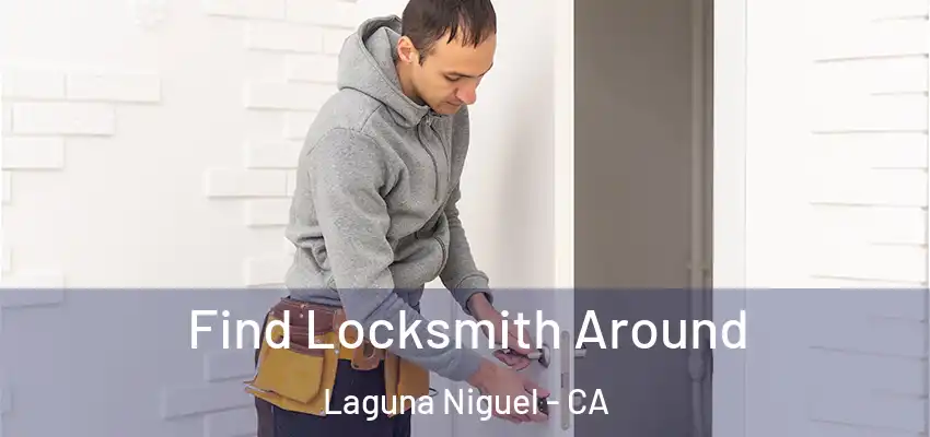  Find Locksmith Around Laguna Niguel - CA