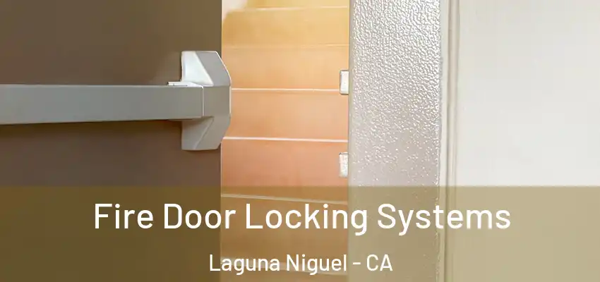 Fire Door Locking Systems Laguna Niguel - CA