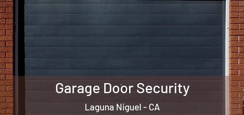 Garage Door Security Laguna Niguel - CA