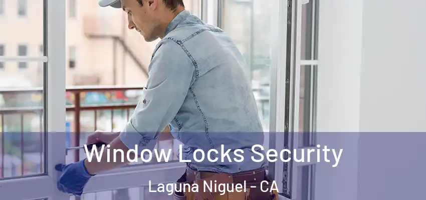 Window Locks Security Laguna Niguel - CA